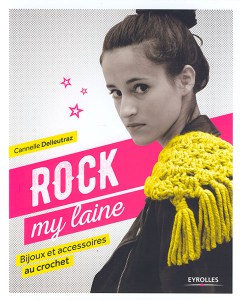 Rock my laine, Bijoux et accessoires au crochet - Eyrolles