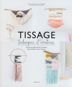 Tissage, Technique et créations - Plus de 25 idées DIY à réaliser pour embellir votre intérieur - Marabout