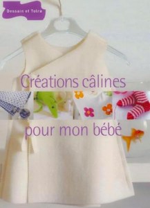 Créations câlines pour mon bébé - Dessain et Tolra