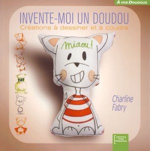 Invente-moi un doudou ! - Créations à dessiner et à coudre - Créapassions