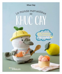 Le monde merveilleux de Khuc Cay Tome 3, 15 adorables créations au crochet - Eyrolles