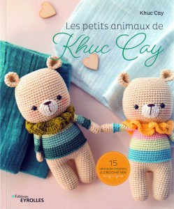 Les petits animaux de Khuc Cay, 15 adorables créations à crocheter - Eyrolles