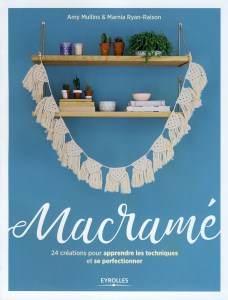 Macramé, 24 créations pour apprendre les techniques et se perfectionner - Eyrolles